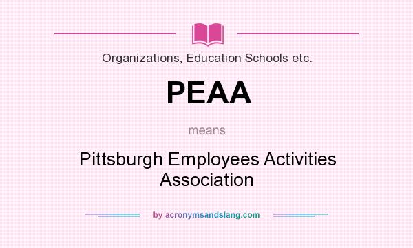 What does PEAA mean? It stands for Pittsburgh Employees Activities Association