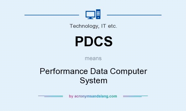 What does PDCS mean? It stands for Performance Data Computer System