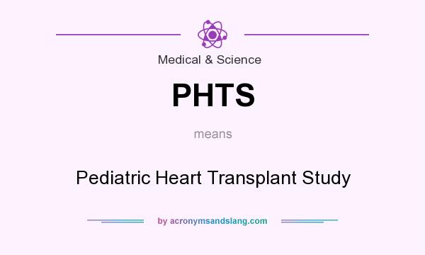What does PHTS mean? It stands for Pediatric Heart Transplant Study