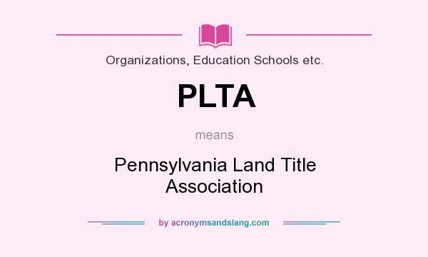 What does PLTA mean? It stands for Pennsylvania Land Title Association