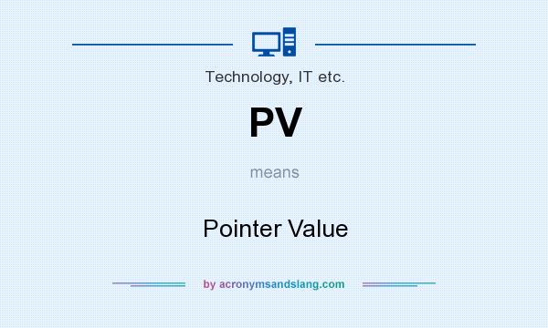 What does PV mean? It stands for Pointer Value