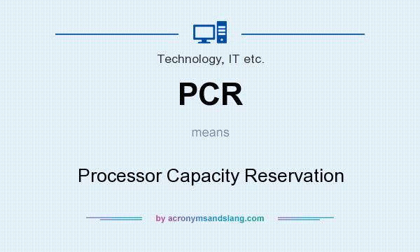 What does PCR mean? It stands for Processor Capacity Reservation