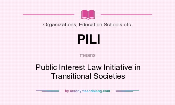What does PILI mean? It stands for Public Interest Law Initiative in Transitional Societies