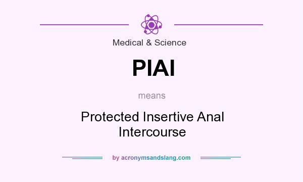What does PIAI mean? It stands for Protected Insertive Anal Intercourse