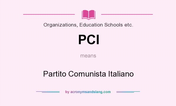 What does PCI mean? It stands for Partito Comunista Italiano