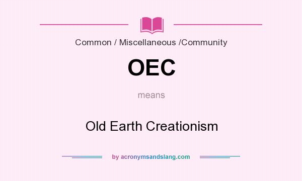 What does OEC mean? It stands for Old Earth Creationism