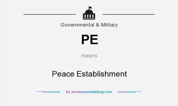 What does PE mean? It stands for Peace Establishment