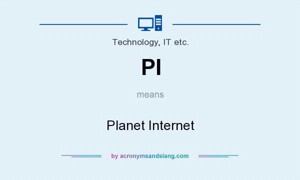 What does PI mean? It stands for Planet Internet