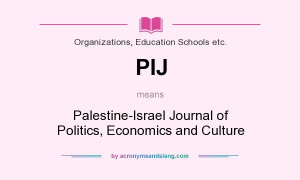 What does PIJ mean? It stands for Palestine-Israel Journal of Politics, Economics and Culture