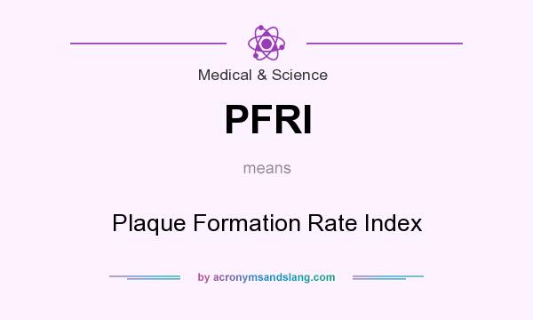 What does PFRI mean? It stands for Plaque Formation Rate Index
