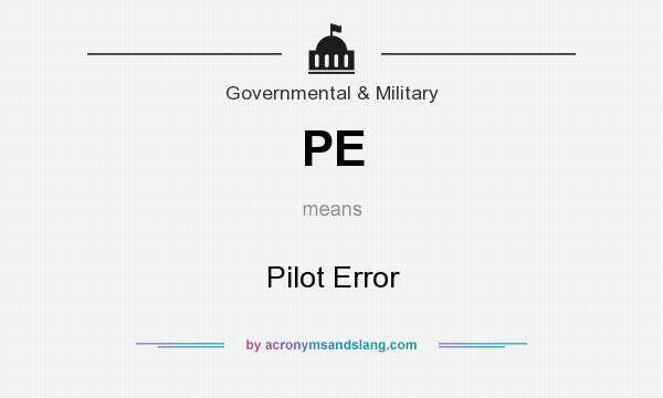 What does PE mean? It stands for Pilot Error
