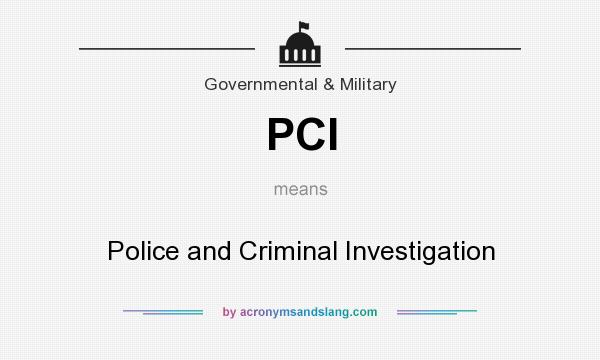 What does PCI mean? It stands for Police and Criminal Investigation