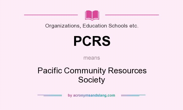 What does PCRS mean? It stands for Pacific Community Resources Society