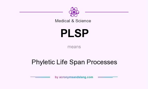 What does PLSP mean? It stands for Phyletic Life Span Processes