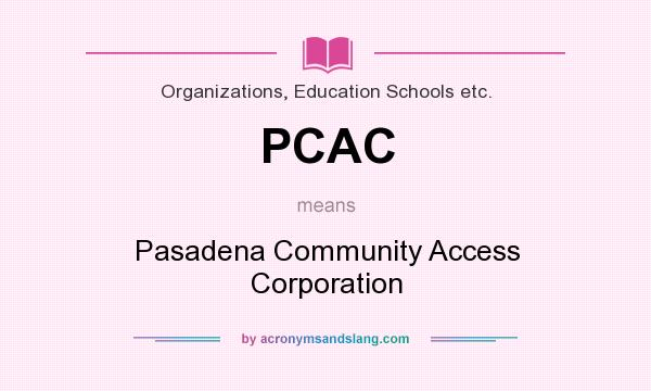 What does PCAC mean? It stands for Pasadena Community Access Corporation
