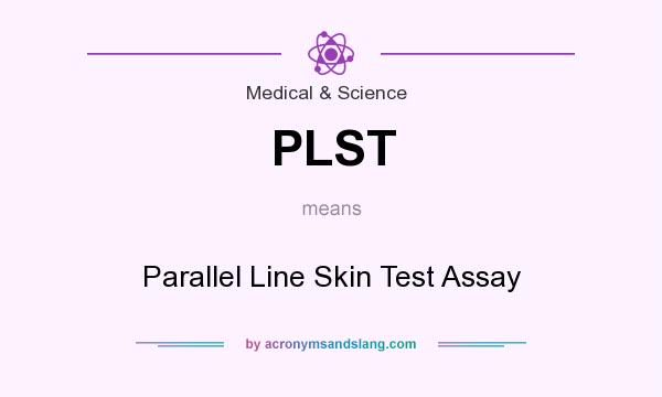 What does PLST mean? It stands for Parallel Line Skin Test Assay