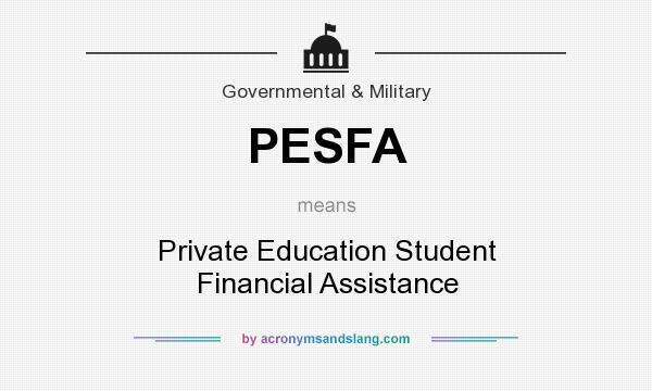 What does PESFA mean? It stands for Private Education Student Financial Assistance