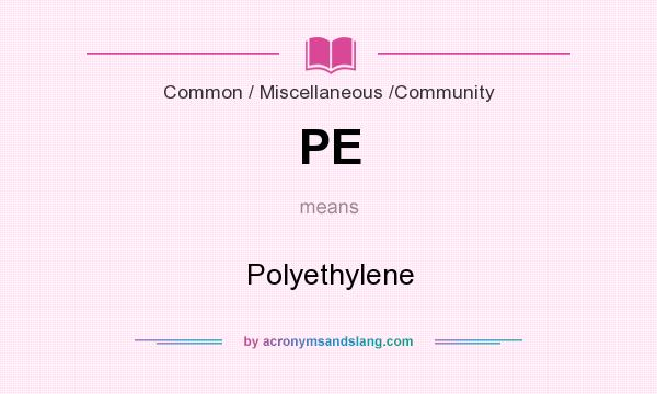 What does PE mean? It stands for Polyethylene