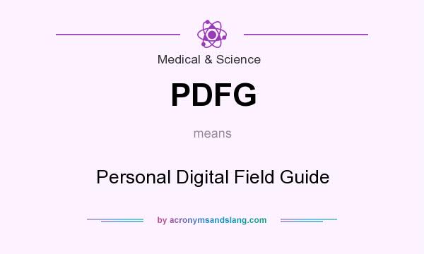 What does PDFG mean? It stands for Personal Digital Field Guide