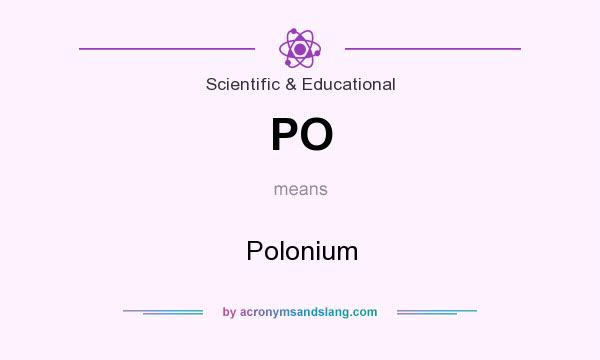 What does PO mean? It stands for Polonium