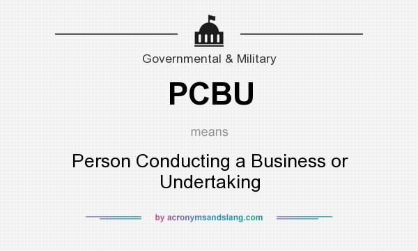 What does PCBU mean? It stands for Person Conducting a Business or Undertaking