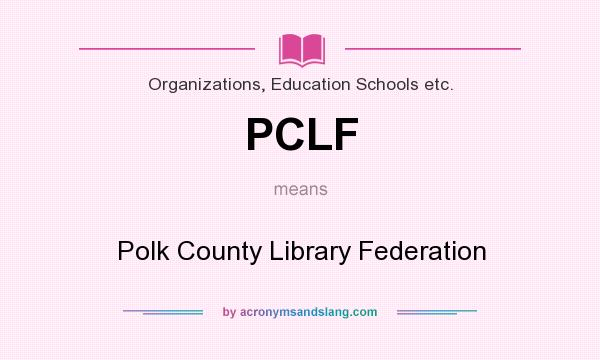 What does PCLF mean? It stands for Polk County Library Federation