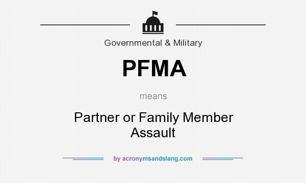 What does PFMA mean? It stands for Partner or Family Member Assault