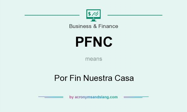 What does PFNC mean? It stands for Por Fin Nuestra Casa