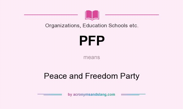 What does PFP mean? It stands for Peace and Freedom Party