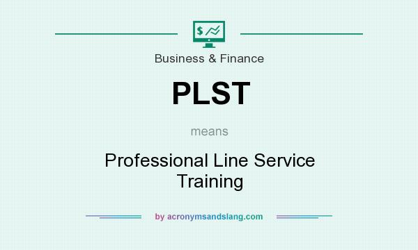 What does PLST mean? It stands for Professional Line Service Training