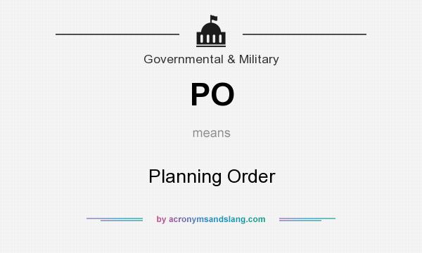 What does PO mean? It stands for Planning Order