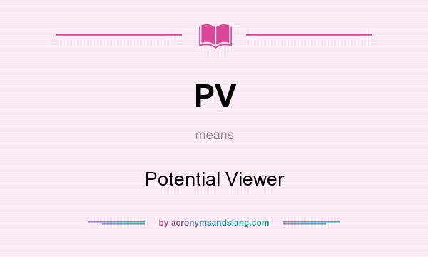 What does PV mean? It stands for Potential Viewer