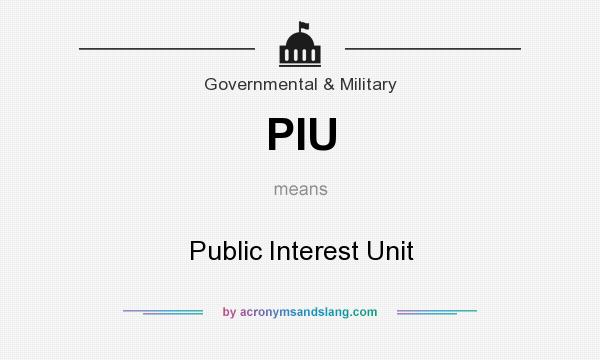 What does PIU mean? It stands for Public Interest Unit
