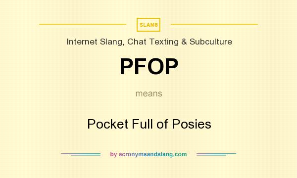 What does PFOP mean? It stands for Pocket Full of Posies