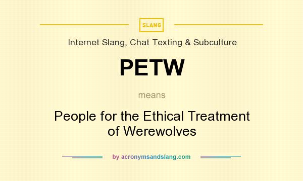 What does PETW mean? It stands for People for the Ethical Treatment of Werewolves
