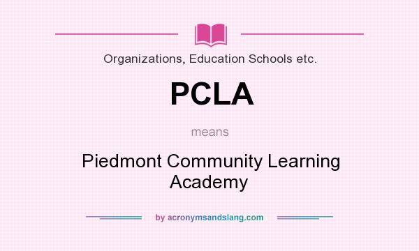 What does PCLA mean? It stands for Piedmont Community Learning Academy