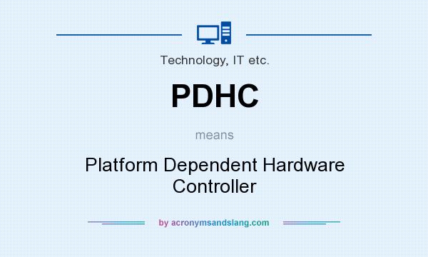 What does PDHC mean? It stands for Platform Dependent Hardware Controller