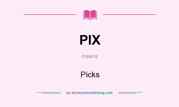 What does PIX mean? It stands for Picks