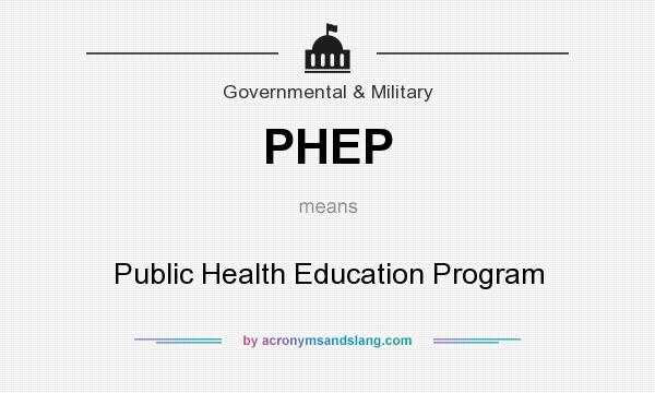 What does PHEP mean? It stands for Public Health Education Program