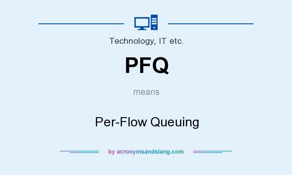 What does PFQ mean? It stands for Per-Flow Queuing