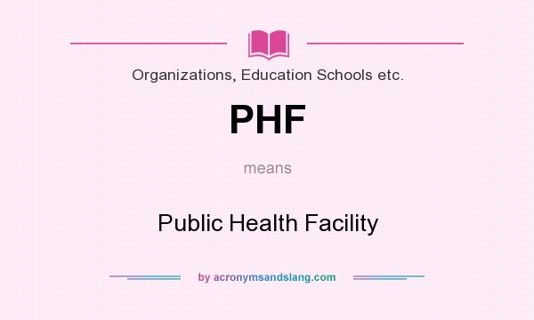 What does PHF mean? It stands for Public Health Facility