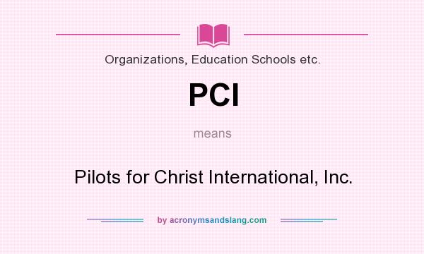 What does PCI mean? It stands for Pilots for Christ International, Inc.