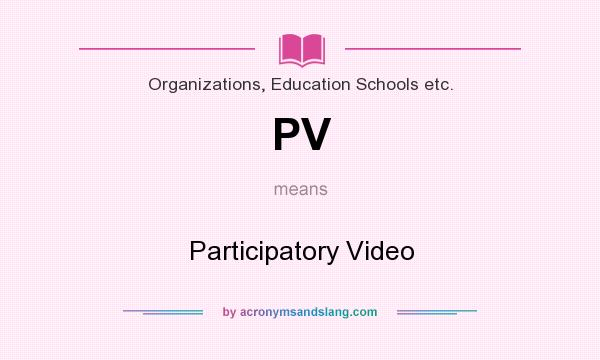 What does PV mean? It stands for Participatory Video