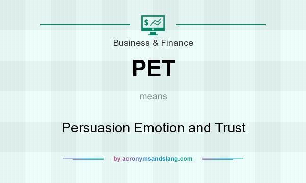 What does PET mean? It stands for Persuasion Emotion and Trust