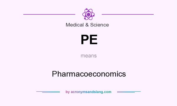 What does PE mean? It stands for Pharmacoeconomics