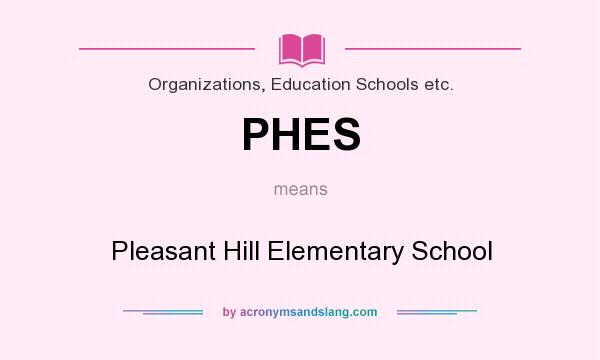 What does PHES mean? It stands for Pleasant Hill Elementary School