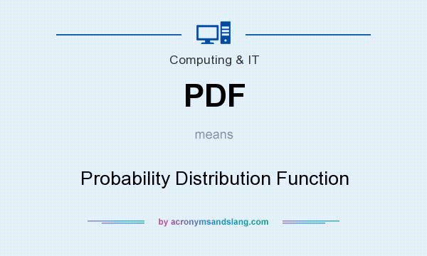 What does PDF mean? It stands for Probability Distribution Function