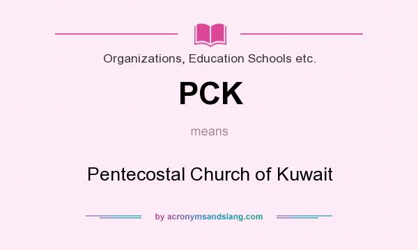 What does PCK mean? It stands for Pentecostal Church of Kuwait