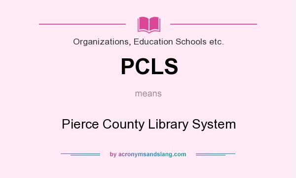 What does PCLS mean? It stands for Pierce County Library System