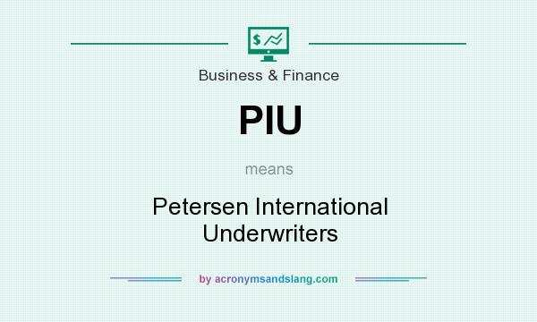 What does PIU mean? It stands for Petersen International Underwriters
